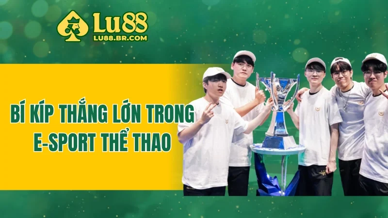 Bí kíp thắng lớn trong E-sport thể thao