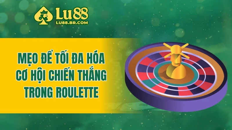 Mẹo để tối đa hóa cơ hội chiến thắng trong roulette
