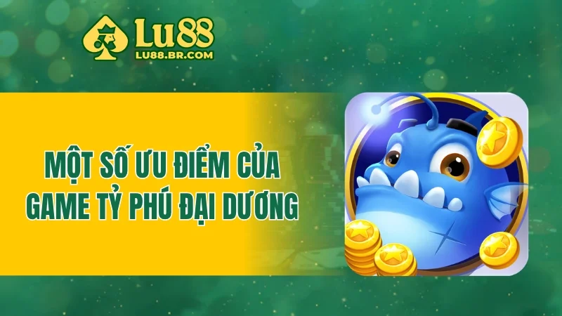 Một số ưu điểm của game tỷ phú đại dương