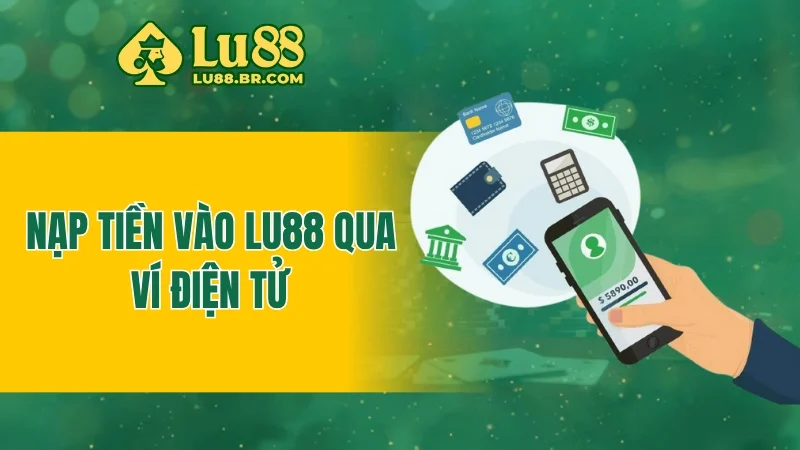Nạp tiền vào Lu88 qua ví điện tử