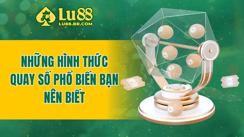 Những hình thức quay số phổ biến bạn nên biết